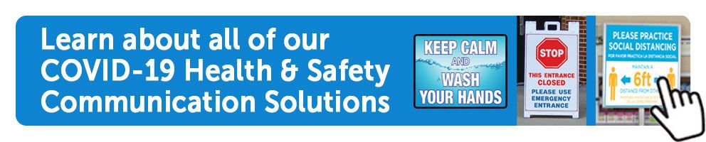 Learn about all of our COVID-19 Health and Safety Communication Solutions